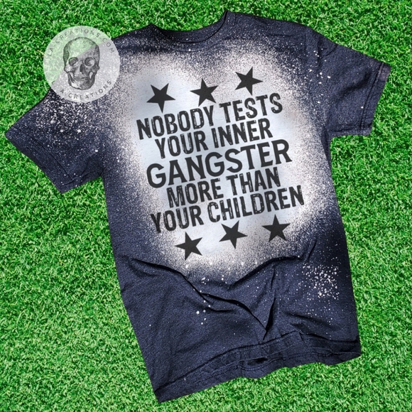 Nobody tests your inner gangster more than your children Bleached Tee S-3x - Picture 1 of 2